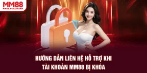 Hướng Dẫn Liên Hệ khi tài khoản mm88 bị khoá